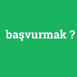 başvurmak