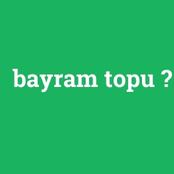 bayram topu