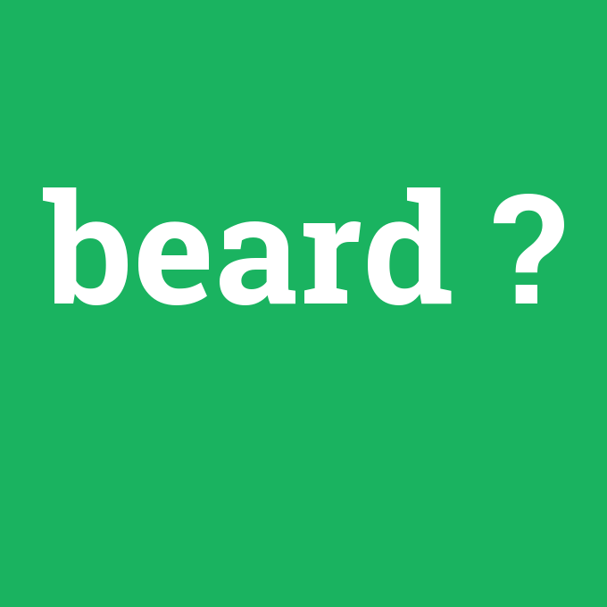 beard, beard nedir ,beard ne demek