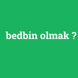 bedbin olmak