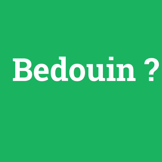 Bedouin, Bedouin nedir ,Bedouin ne demek