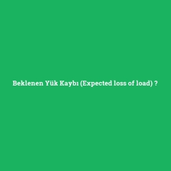 Beklenen Yük Kaybı (Expected loss of load)