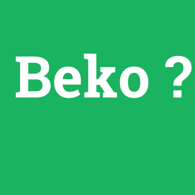 Beko, Beko nedir ,Beko ne demek
