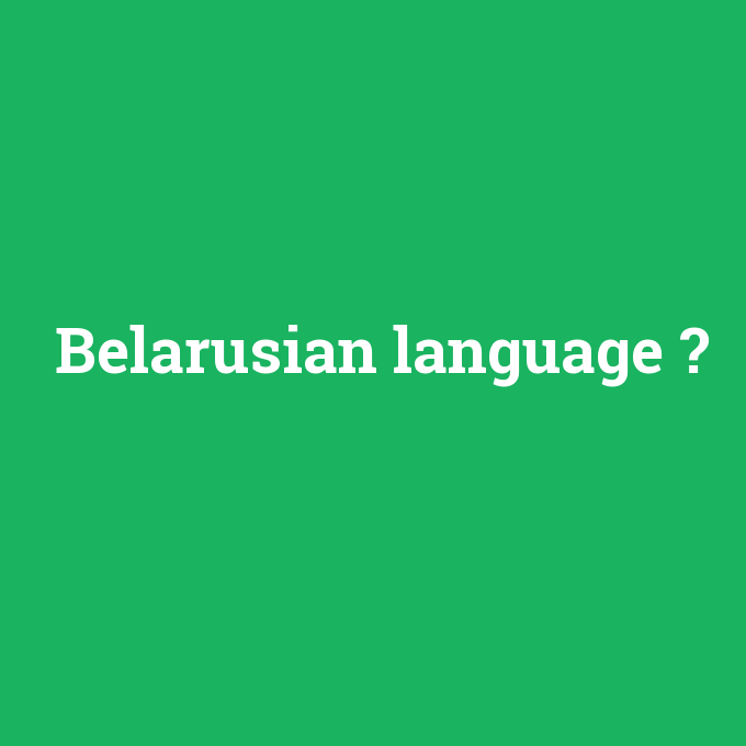 Belarusian language, Belarusian language nedir ,Belarusian language ne demek