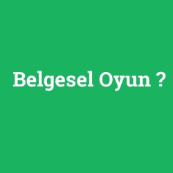 Belgesel Oyun foto galeri