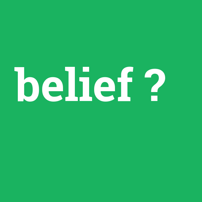 belief, belief nedir ,belief ne demek