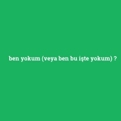 ben yokum (veya ben bu işte yokum)