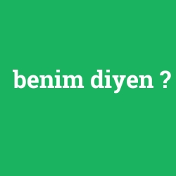 benim diyen