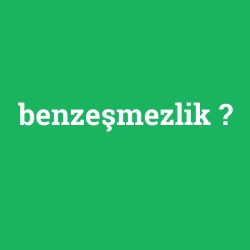 benzeşmezlik