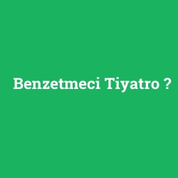 Benzetmeci Tiyatro