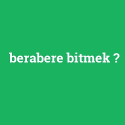berabere bitmek