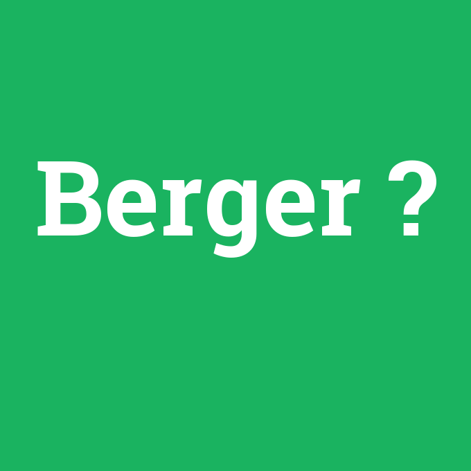 Berger, Berger nedir ,Berger ne demek