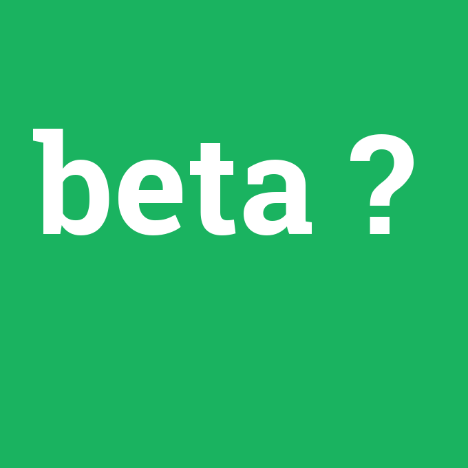 beta, beta nedir ,beta ne demek