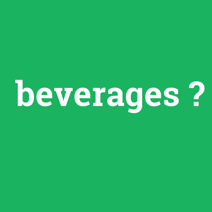 beverages, beverages nedir ,beverages ne demek