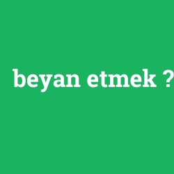 beyan etmek