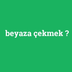 beyaza çekmek