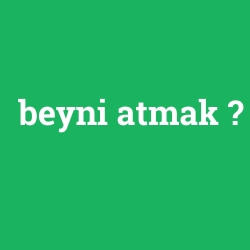 beyni atmak