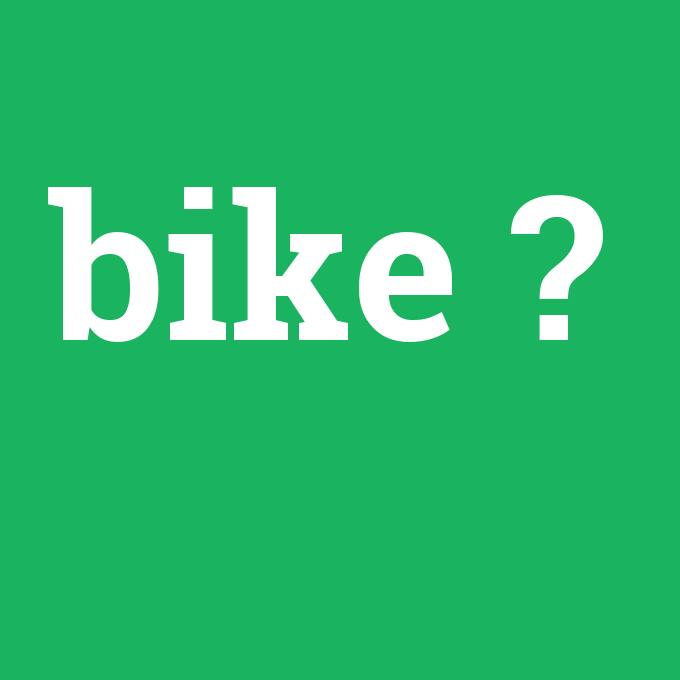 bike, bike nedir ,bike ne demek