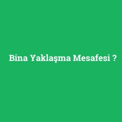 Bina Yaklaşma Mesafesi