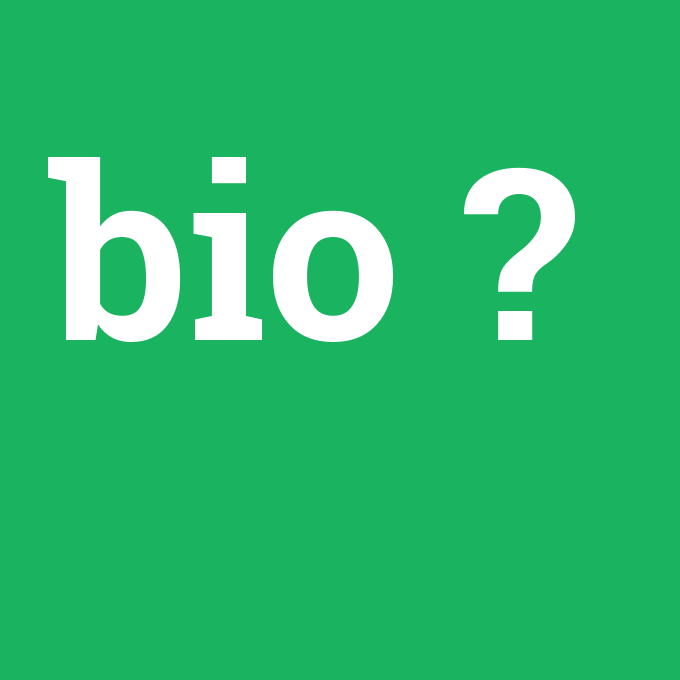 bio, bio nedir ,bio ne demek