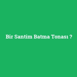Bir Santim Batma Tonası
