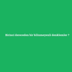 Birinci dereceden bir bilinmeyenli denklemler