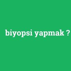 biyopsi yapmak
