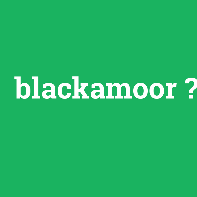 blackamoor, blackamoor nedir ,blackamoor ne demek