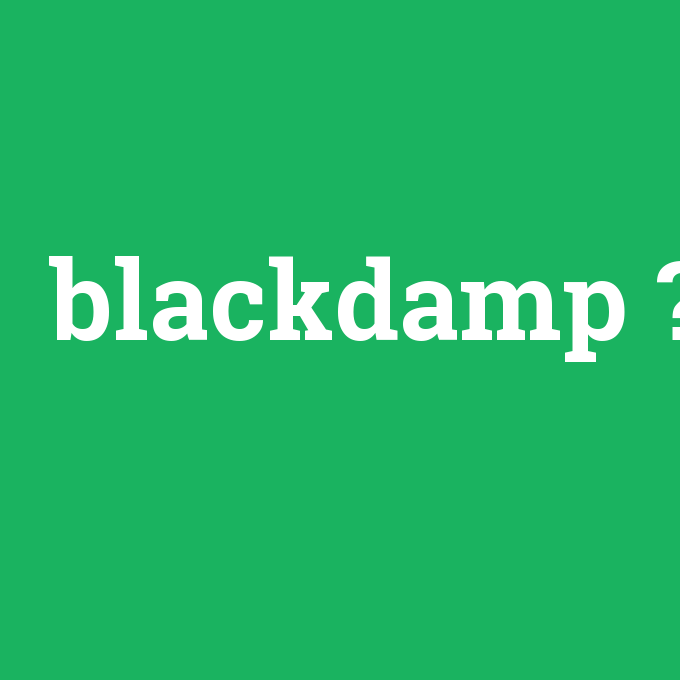 blackdamp, blackdamp nedir ,blackdamp ne demek