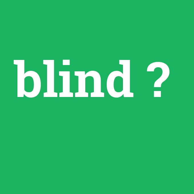 blind, blind nedir ,blind ne demek