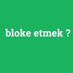 bloke etmek