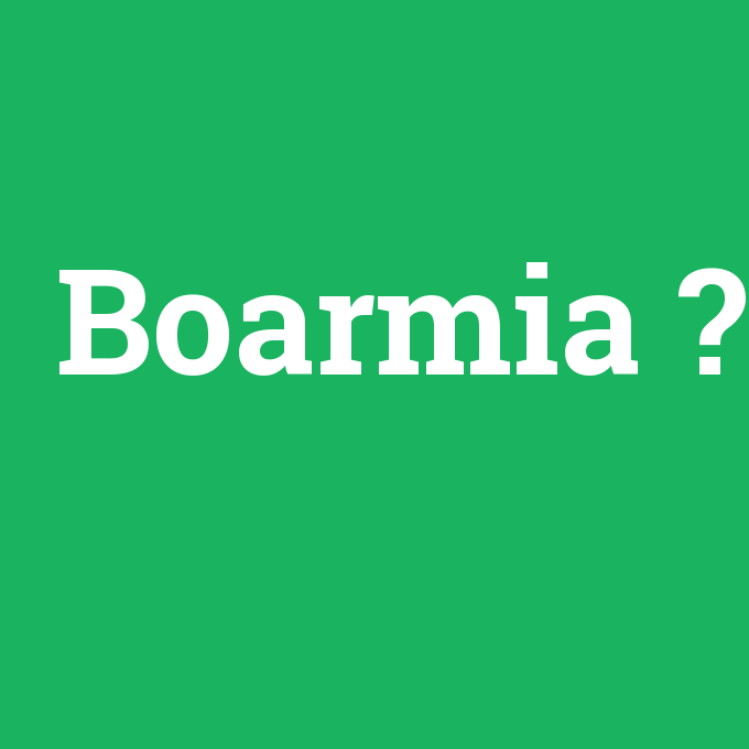 Boarmia, Boarmia nedir ,Boarmia ne demek