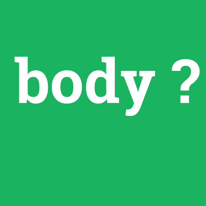 body, body nedir ,body ne demek