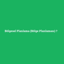 Bölgesel Planlama (Bölge Planlaması)