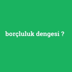 borçluluk dengesi