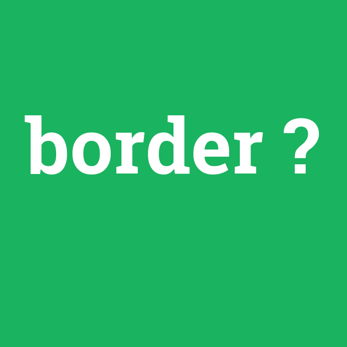 border, border nedir ,border ne demek