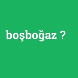 boşboğaz