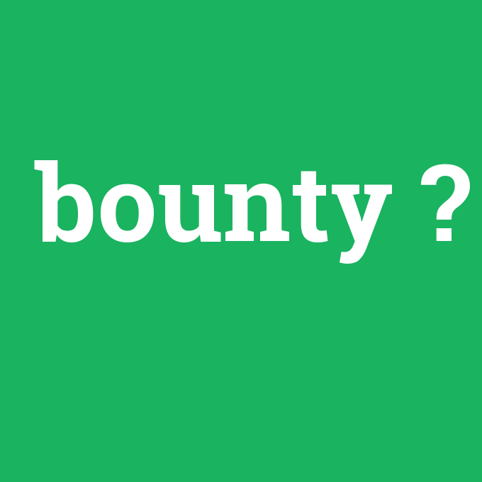 bounty, bounty nedir ,bounty ne demek