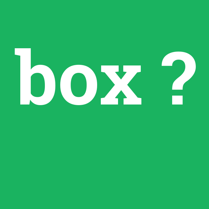 box, box nedir ,box ne demek
