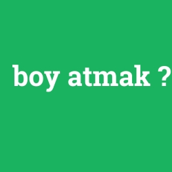 boy atmak