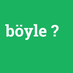 böyle