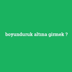 boyunduruk altına girmek