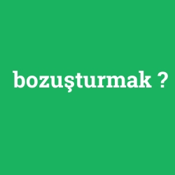 bozuşturmak