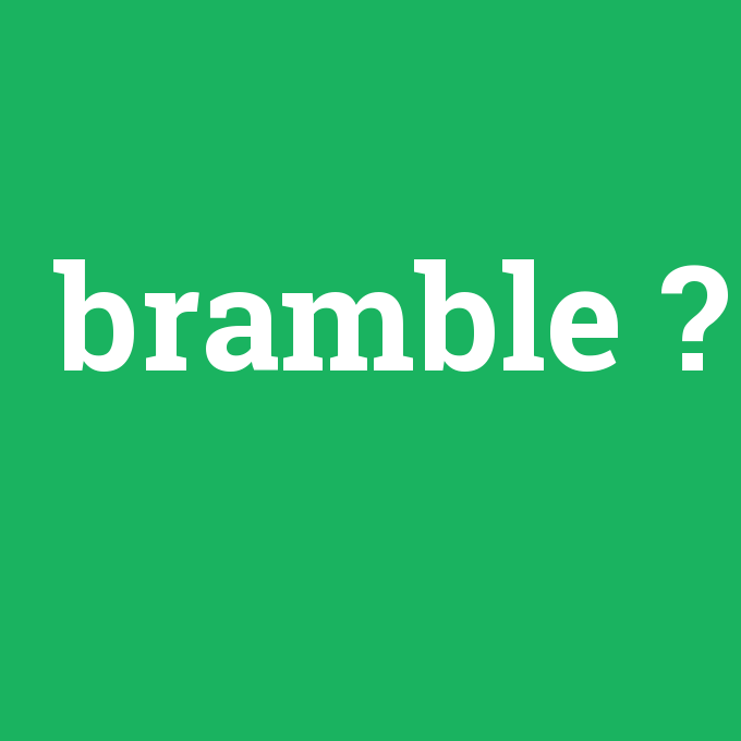 bramble, bramble nedir ,bramble ne demek