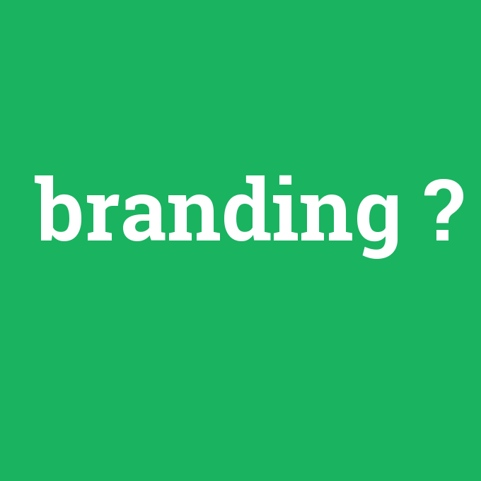 branding, branding nedir ,branding ne demek