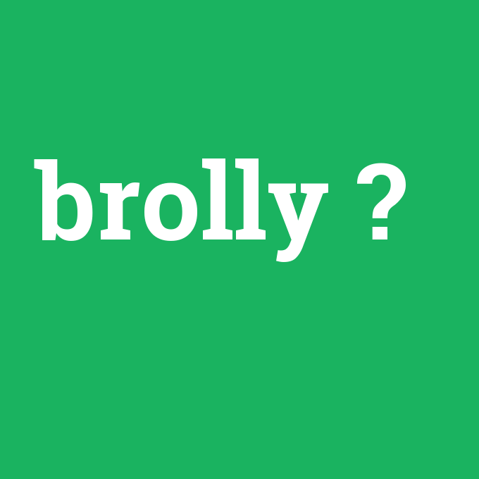 brolly, brolly nedir ,brolly ne demek