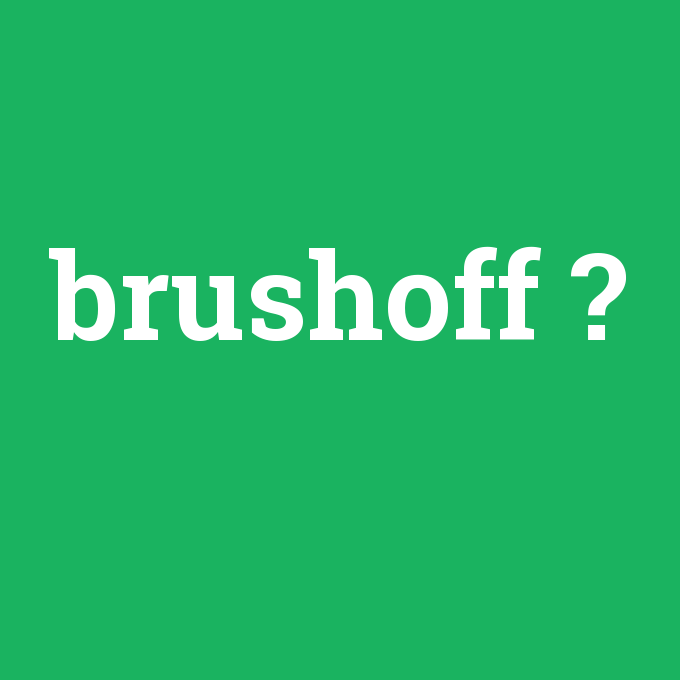 brushoff, brushoff nedir ,brushoff ne demek