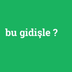 bu gidişle foto galeri