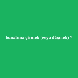 bunalıma girmek (veya düşmek)