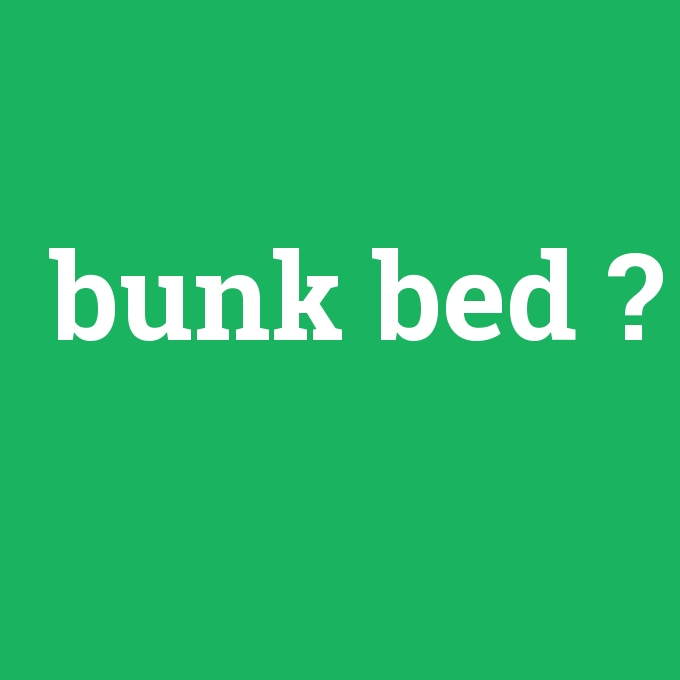 bunk bed, bunk bed nedir ,bunk bed ne demek